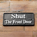 Cast Iron Shut The Front Door Sign