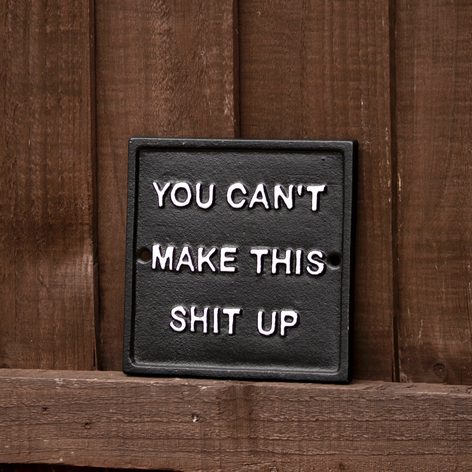 You Can't Make This Sh*t Up Sign