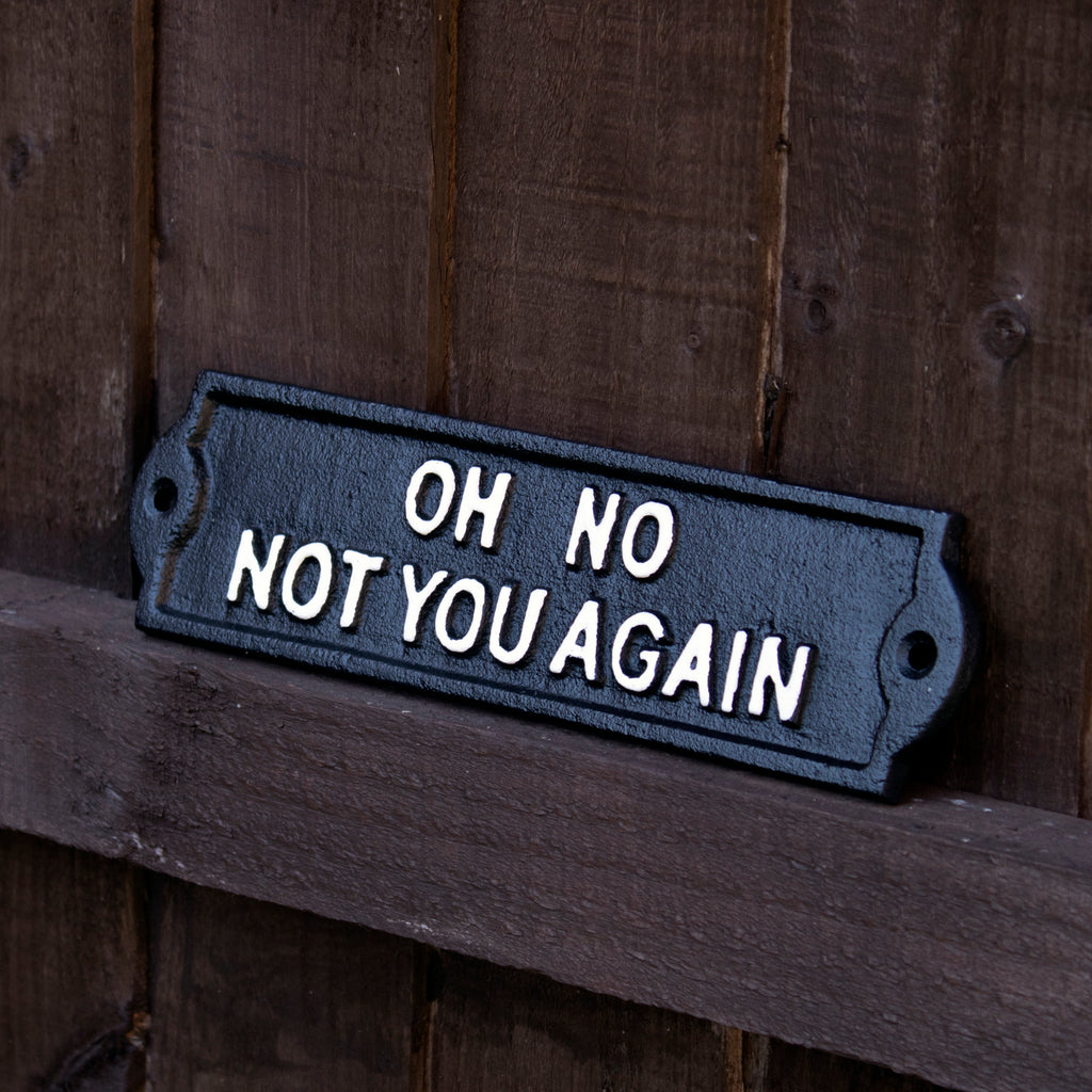 Black Oh No Not You Again Sign