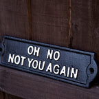 Black Oh No Not You Again Sign