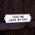 White Love Me Love My Dog Sign