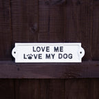 White Love Me Love My Dog Sign