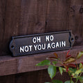 Black Oh No Not You Again Sign