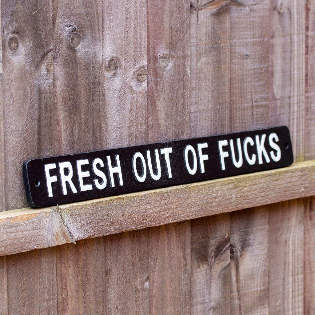 Black Fresh Out Of Fucks Sign