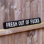 Black Fresh Out Of Fucks Sign