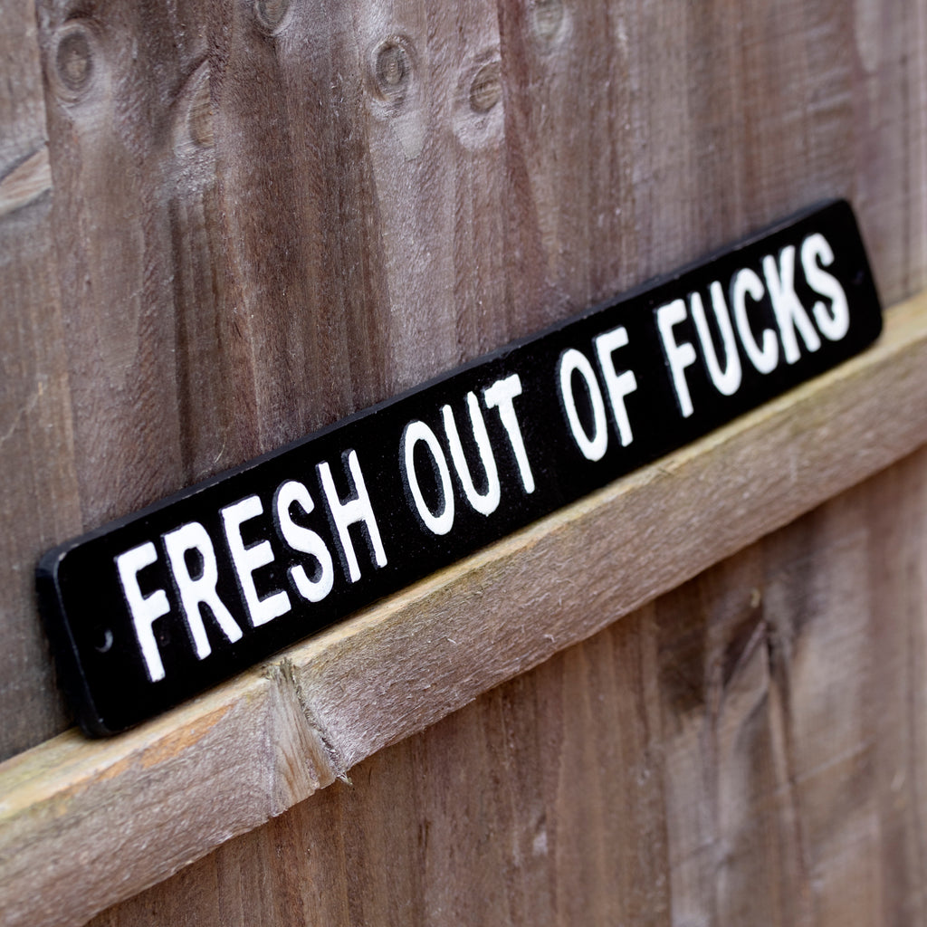 Black Fresh Out Of Fucks Sign