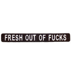 Black Fresh Out Of Fucks Sign