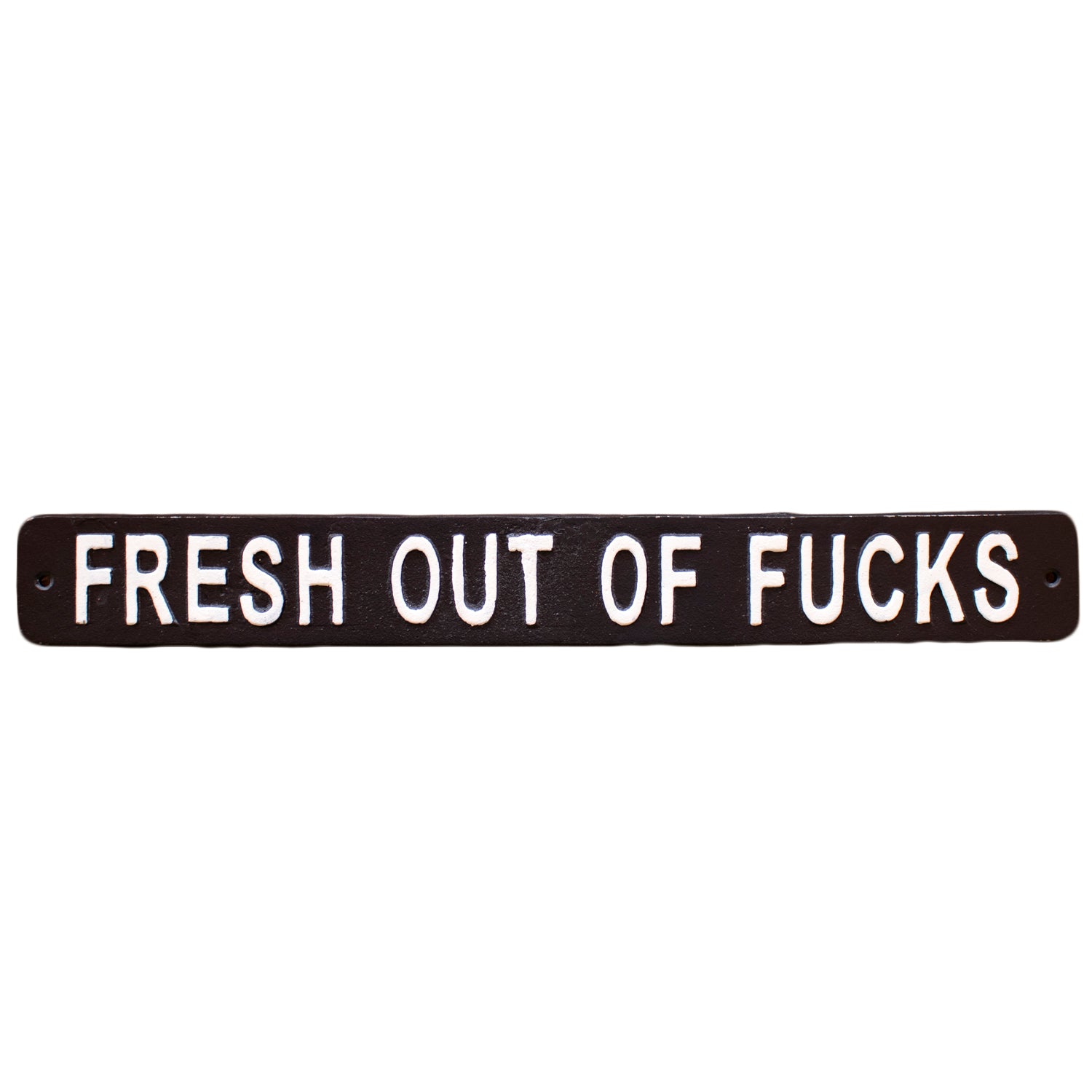 Black Fresh Out Of Fucks Sign