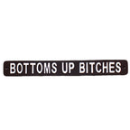 Black Bottoms Up Bitches Sign
