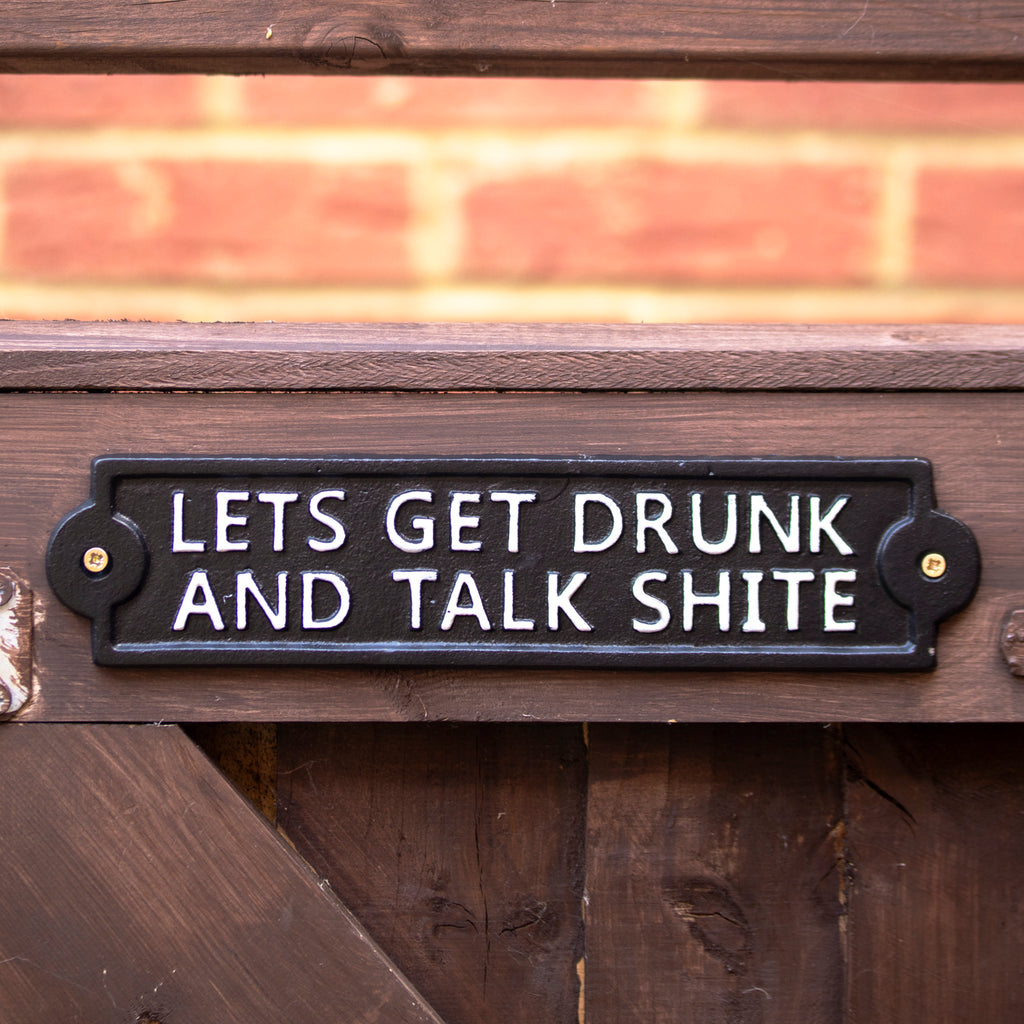 Lets Get Drunk And Talk Sh*te Sign
