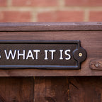 It Is What It Is Sign