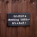 It's Not A F##king Shed It's A Bar Sign