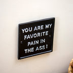 You Are My Favourite Pain In The Ass Sign