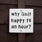 Why Limit Happy To An Hour Sign