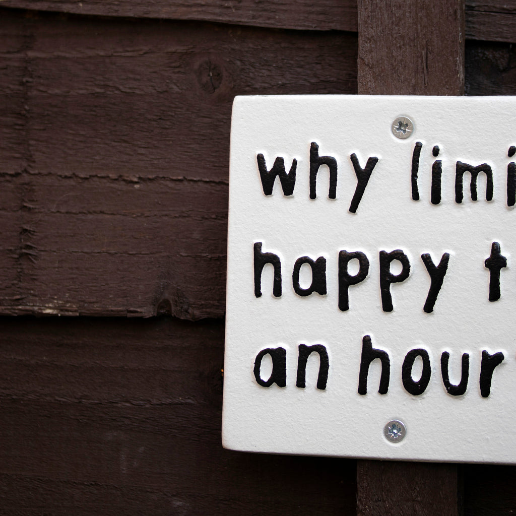 Why Limit Happy To An Hour Sign