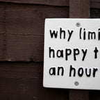 Why Limit Happy To An Hour Sign