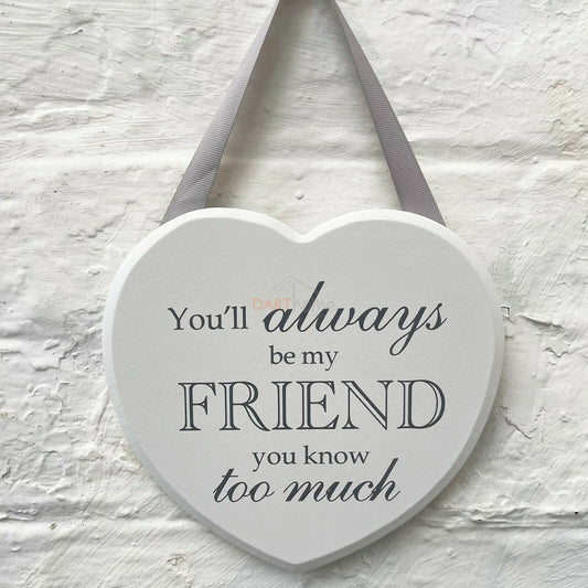 White Wood Friends Know Too Much Hanging Love Heart Plaque Gift