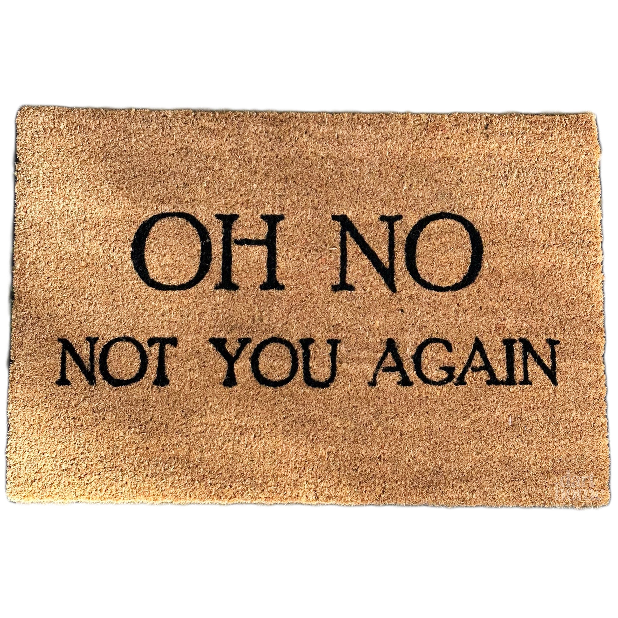 Oh No Not You Again Coir Door Mat