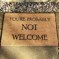 You're Probably Not Welcome Coir Door Mat