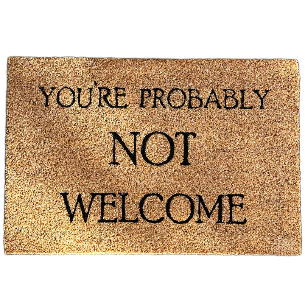 You're Probably Not Welcome Coir Door Mat