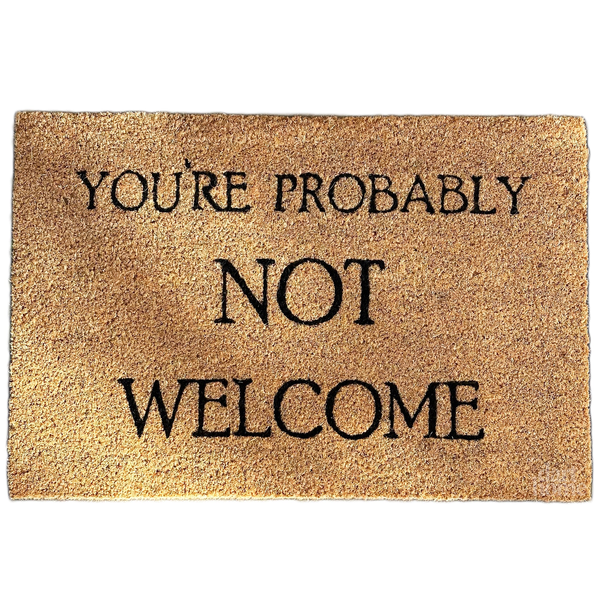 You're Probably Not Welcome Coir Door Mat