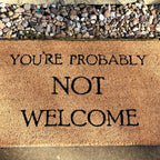 You're Probably Not Welcome Coir Door Mat