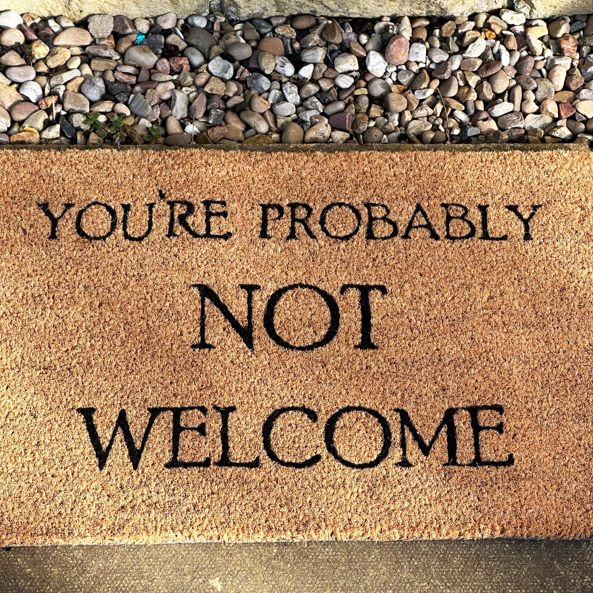 You're Probably Not Welcome Coir Door Mat