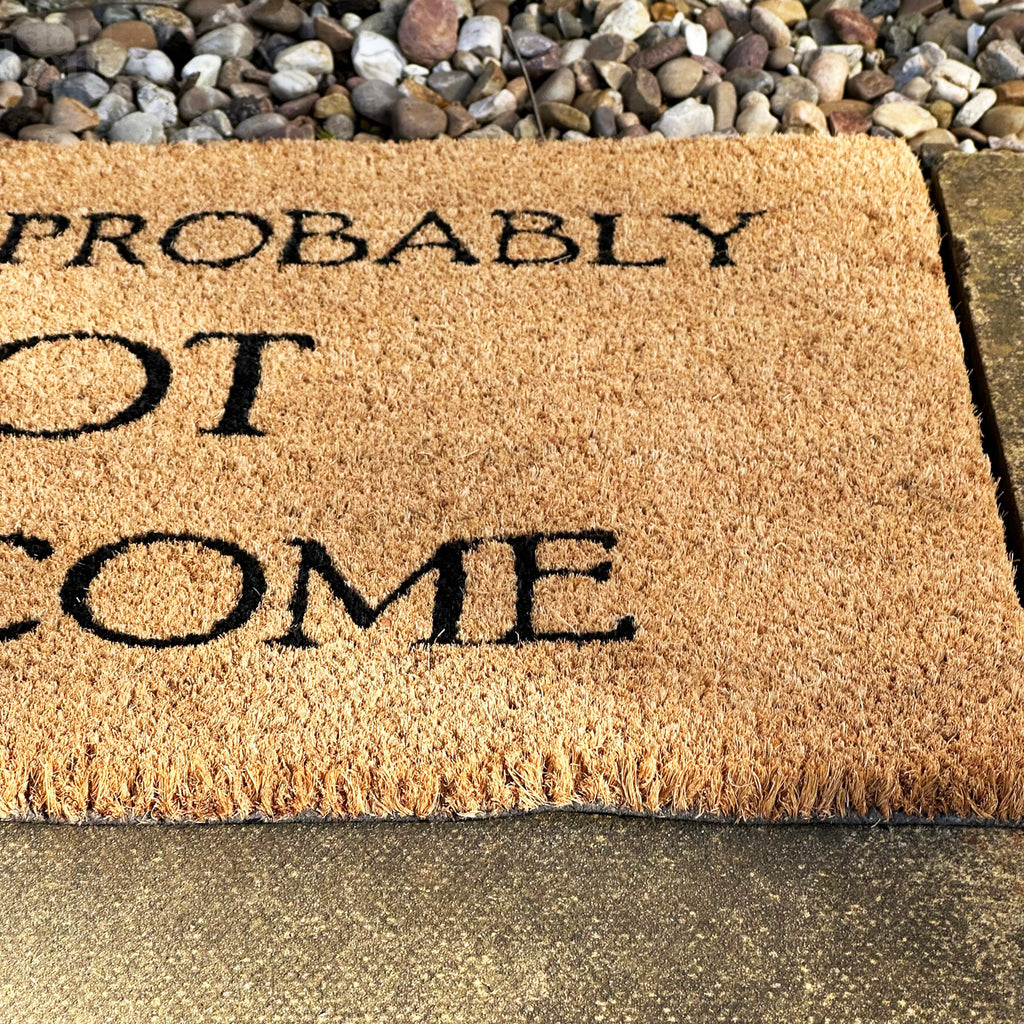 You're Probably Not Welcome Coir Door Mat