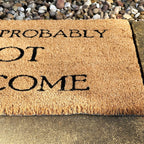 You're Probably Not Welcome Coir Door Mat