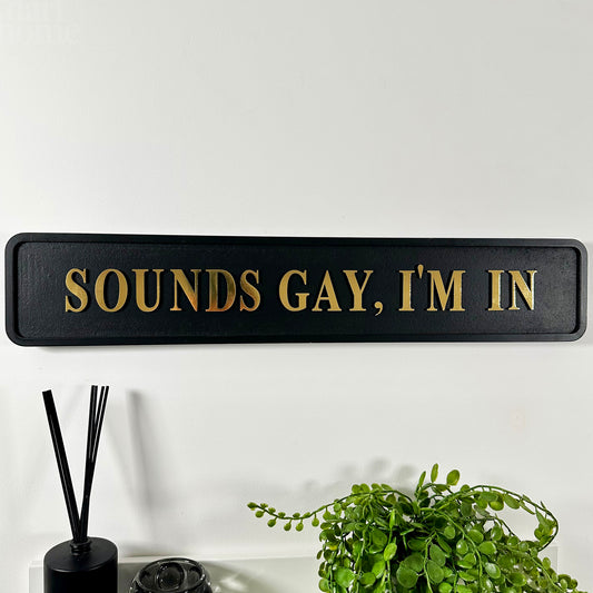 Sounds Gay Im In Sign