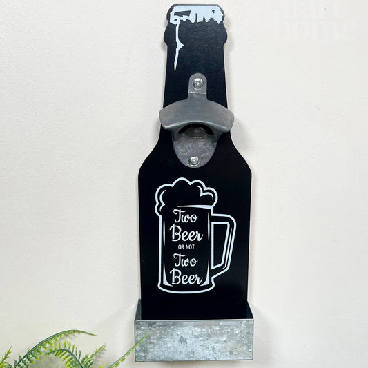 Bottle Opener And Cap Collector - Two Beer Or Not Two Beer